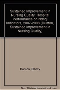 Sustained Improvement in Nursing Quality: Hospital Performance on Ndnqi Indicators, 2007-2008 (Paperback)