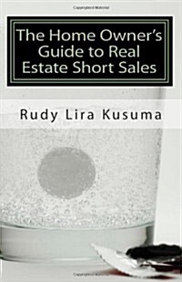 The Home Owners Guide to Real Estate Short Sales (Paperback)