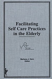 Facilitating Self Care Practices in the Elderly (Hardcover)