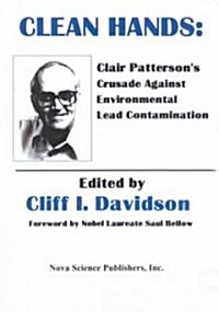 Clean Hands: Clair Pattersons Crusade Against Environmental Lead Contamination (Paperback)