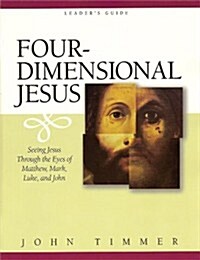 Four-Dimensional Jesus: Seeing Jesus Through the Eyes of Matthew, Mark, Luke, and John (Paperback)