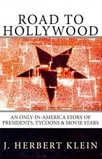 Road to Hollywood: An Only-In-America Story of Presidents, Tycoons, Movie Stars, and Aliens (Paperback)