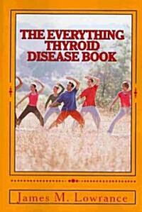 The Everything Thyroid Disease Book: A Complete Thyroid Disorder Education in One Source! (Paperback)