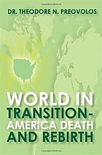 World in Transition: America Death and Rebirth (Paperback)