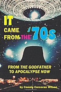 It Came from the 70s: From the Godfather to Apocalypse Now (Paperback)