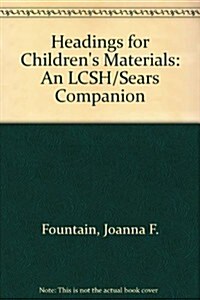 Headings for Childrens Materials: An Lcsh/Sears Companion (Hardcover)