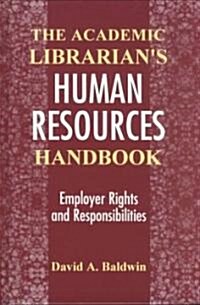 The Academic Librarians Human Resources Handbook: Employer Rights and Responsibilities (Hardcover)