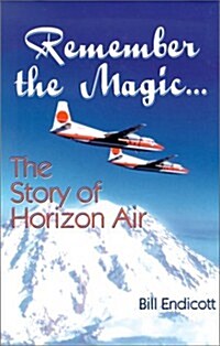 Remember the Magic...: The Story of Horizon Air (Hardcover)