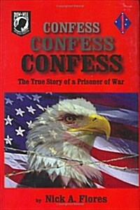 Confess, Confess, Confess: The True Story of a Prisoner of War (Hardcover, Limited)