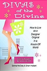 Divas of the Divine Walk of Purpose Journal: How to Live as a Designer Original in a Knock-Off World (Paperback)