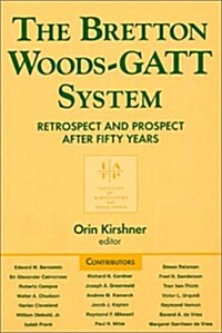 The Bretton Woods-GATT System: Retrospect and Prospect After Fifty Years (Paperback)