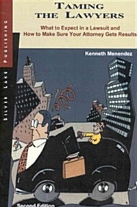 Taming the Lawyers: What to Expect in a Lawsuit and How to Make Sure Your Attorney Gets Results Second Edition (Paperback, 2)