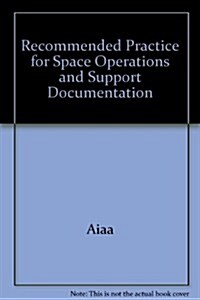 AIAA Recommended Practice for Space Operations and Support Documentation (Hardcover)