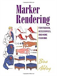 Marker Rendering for Fashion, Accessories, and Home Fashion : For Fashion, Accessories, and Home Fashions (Hardcover)