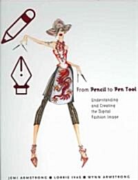 From Pencil to Pen Tool : Understanding and Creating the Digital Fashion Image (Hardcover)