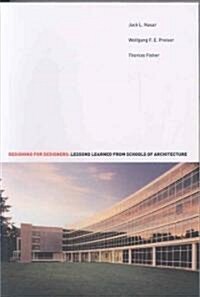 Designing for Designers : Lessons Learned from Schools of Architecture (Paperback)