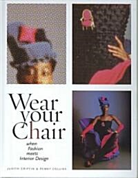 Wear Your Chair : When Fashion Meets Interior Design (Hardcover)