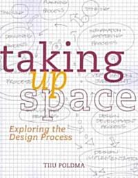 Taking Up Space : Exploring the Design Process (Paperback)