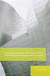 Looking Beyond the Structure : Critical Thinking for Designers & Architects (Paperback)