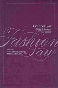 Fashion Law : A Guide for Designers, Fashion Executives and Attorneys (Paperback)