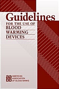 Guidelines for the Use of Blood Warming Devices (Paperback)