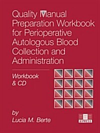 Quality Manual Preparation Workbook for Perioperative Autologous Blood Collection and Administration [With CDROM]                                      (Spiral)