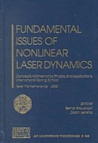 Fundamental Issues of Nonlinear Laser Dynamics: Concepts, Mathematics, Physics, and Applications International Spring School, Texel, the Netherlands 1 (Hardcover, 2000)