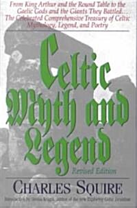 Celtic Myth & Legend from King Arthur and the Round Table to Gaelic Gods and the Giants They Battled... the Celebrated Comprehensive Treasury of Celti (Paperback, Revised)