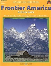 Frontier America Activity Book: Hands-On Arts, Crafts, Cooking, Research, and Activities (Paperback)