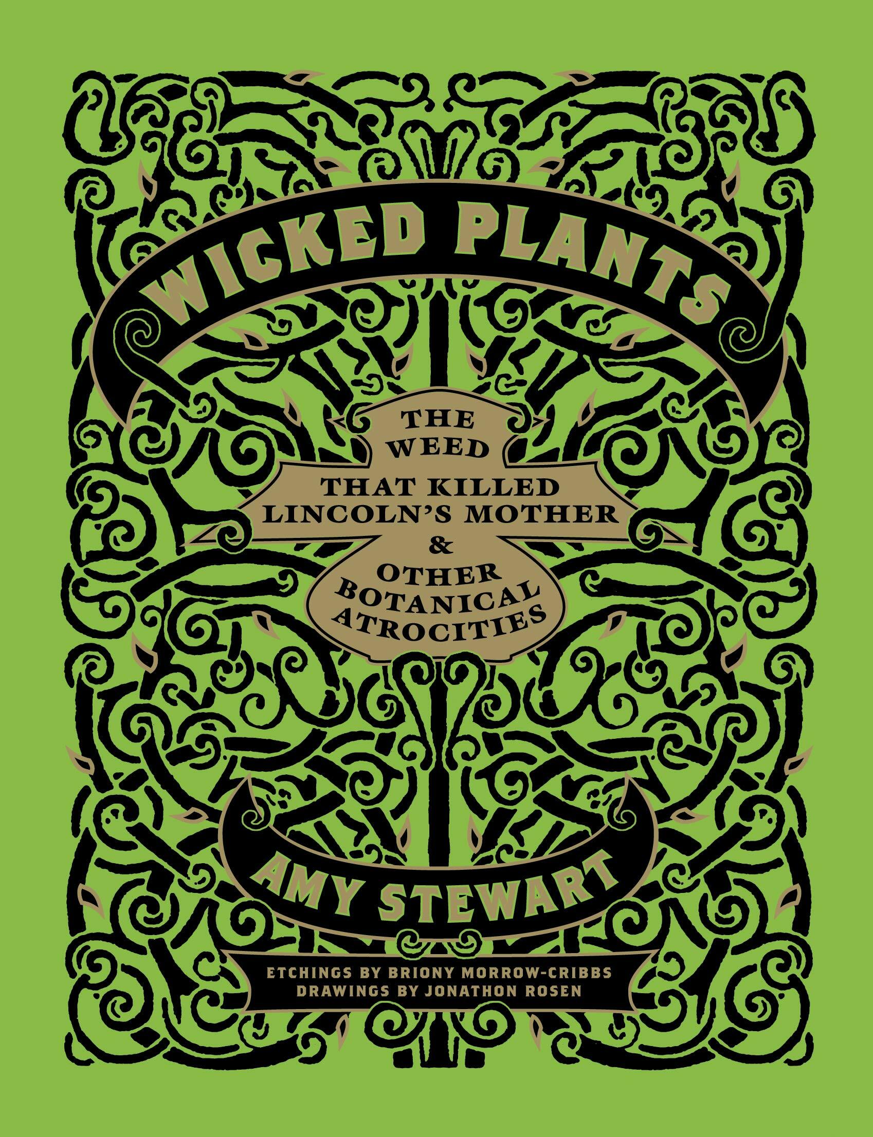 Wicked Plants: The Weed That Killed Lincolns Mother & Other Botanical Atrocities (Hardcover)