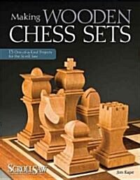 Making Wooden Chess Sets: 15 One-Of-A-Kind Projects for the Scroll Saw (Paperback)