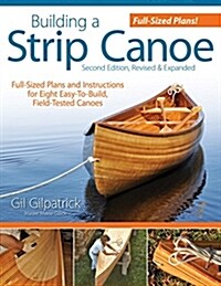 Building a Strip Canoe, Second Edition, Revised & Expanded: Full-Sized Plans and Instructions for Eight Easy-To-Build, Field-Tested Canoes (Paperback, 2)