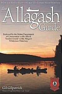 The Allagash Guide: What You Need to Know to Canoe This Famous Maine Waterway/ Winner of Legendary Maine Guide Award (Paperback)