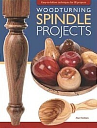 Woodturning Spindle Projects: Easy-To-Follow Techniques for 18 Stunning Projects (Paperback)