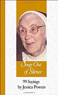 Songs Out of Silence: 99 Sayings by Jessica Powers (Hardcover)