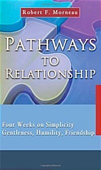 Pathways to Relationship: Four Weeks on Simplicity, Gentleness, Humility, Friendship (Paperback)