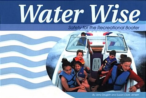 Water Wise: Safety for the Recreational Boater (Paperback)