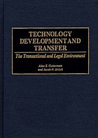 Technology Development and Transfer: The Transactional and Legal Environment (Hardcover)