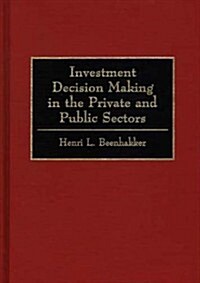 Investment Decision Making in the Private and Public Sectors (Hardcover)