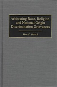 Arbitrating Race, Religion, and National Origin Discrimination Grievances (Hardcover)