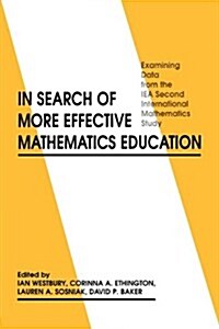 In Search of More Effective Mathematics Education: Examining Data from the Iea Second International Mathematics Study (Paperback)
