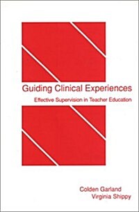 Guiding Clinical Experiences: Effective Supervision in Teacher Education (Paperback)