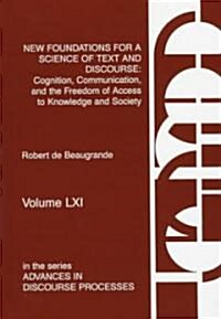 New Foundations for a Science of Text and Discourse: Cognition, Communication, and the Freedom of Access to Knowledge and Society (Hardcover)