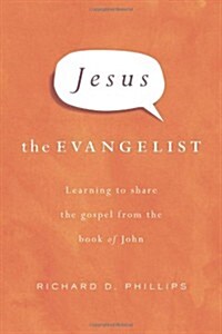 Jesus the Evangelist: Learning to Share the Gospel from the Book of John (Hardcover)