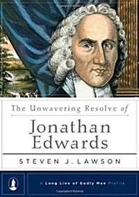 The Unwavering Resolve of Jonathan Edwards (Hardcover)