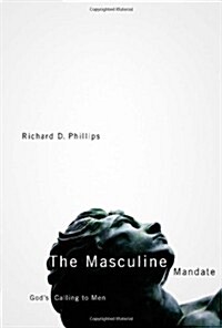 The Masculine Mandate: Gods Calling to Men (Hardcover)