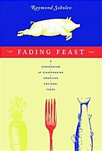 Fading Feast: A Compendium of Disappearing American Regional Foods (Paperback)