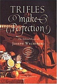 Trifles Make Perfection: The Selected Essays of Joseph Wechsberg (Hardcover)