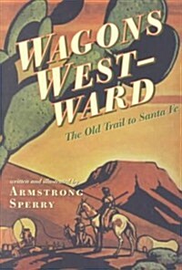 Wagons Westward: The Old Trail to Santa Fe (Paperback)