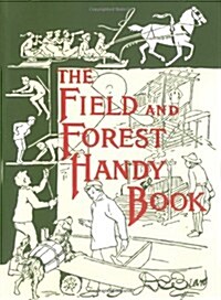 The Field and Forest Handy Book: New Ideas for Out of Doors (Paperback)